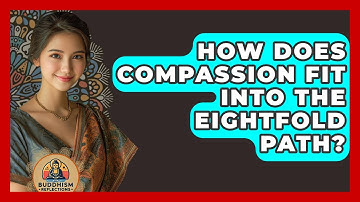 How Does Compassion Fit Into The Eightfold Path? - Buddhism Reflections