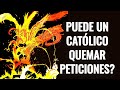 puede un católico quemar peticiones?