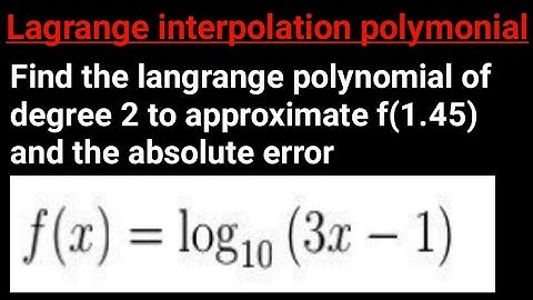 Lagrange interpolation polynomial second degree approximation and absolute error. Part 2
