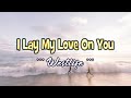 I Lay My Love On You - KARAOKE VERSION - as popularized by Westlife