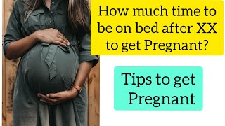 How much time to be on bed after XXX to get pregnant? Tips to get pregnant in English