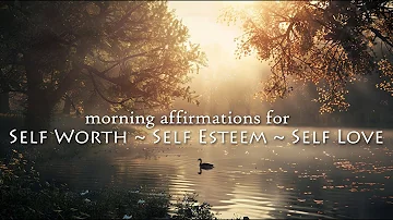 Morning Meditation with Self Worth ~ Self Esteem ~ Self Love Affirmations