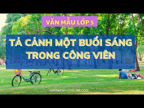 Video Văn mẫu lớp 5: TẢ CẢNH MỘT BUỔI SÁNG TRONG CÔNG VIÊN - youtube