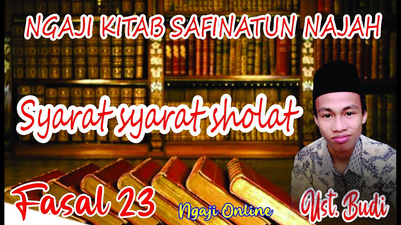 NGAJI KITAB SAFINAH BAB 23 SYARAT SYARAT SHOLAT - USTADZ BUDI