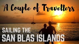 Sailing the San Blas Islands - A Couple of Travellers Episode 11
