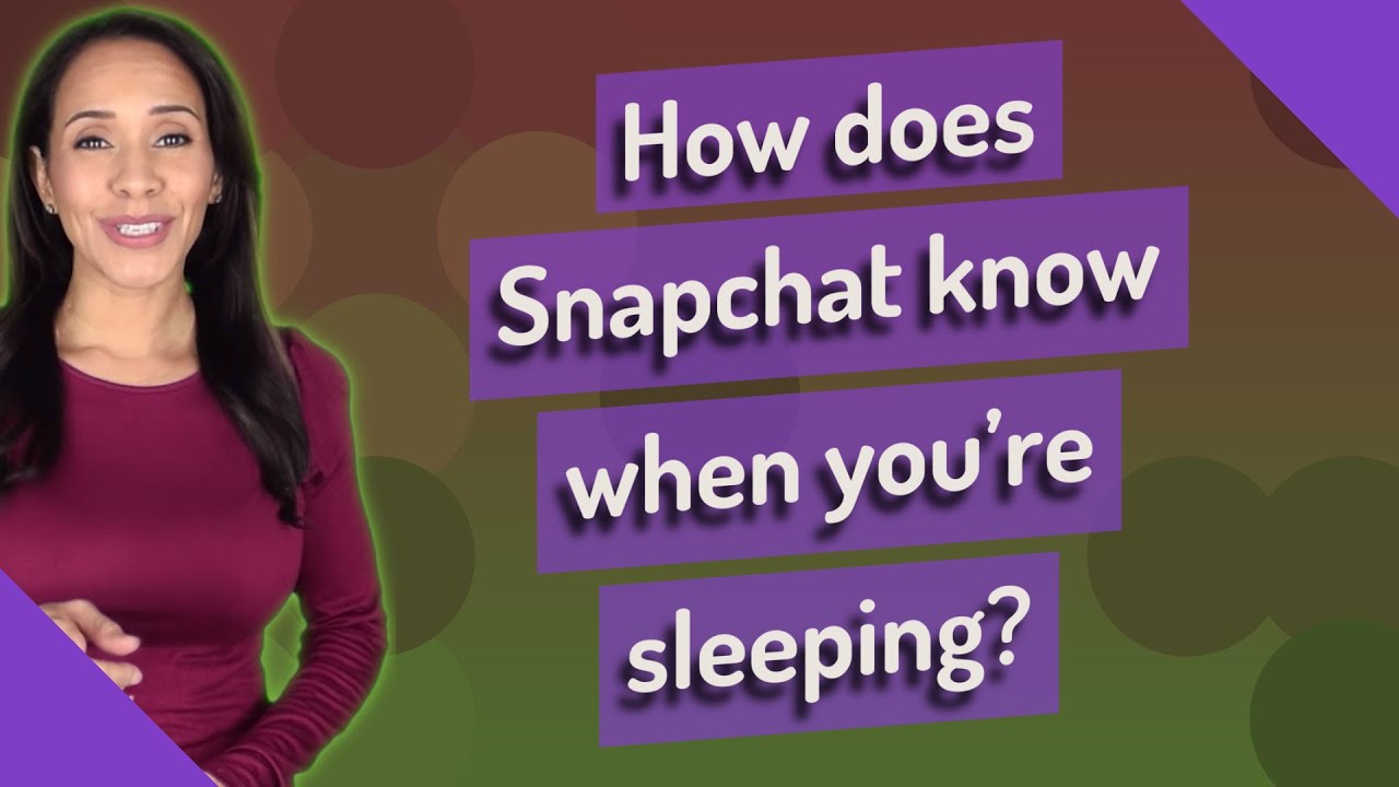 How Does Snapchat Know You'Re Sleeping