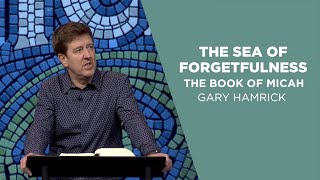 The Sea of Forgetfulness  |  The Book of Micah  |  Gary Hamrick