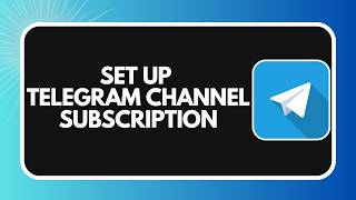 How to Set Up Telegram Channel Subscription