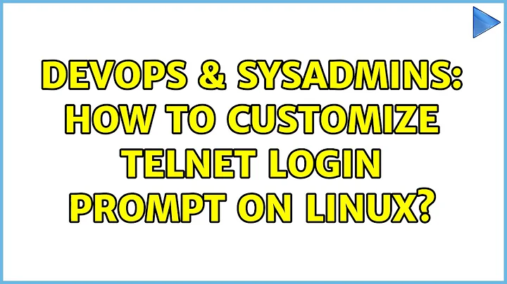 DevOps & SysAdmins: How to customize telnet login prompt on linux? (6 Solutions!!)