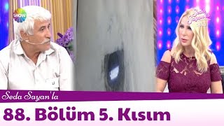 Seda Sayan'la 88. Bölüm 5. Kısım | 21 Mayıs 2018