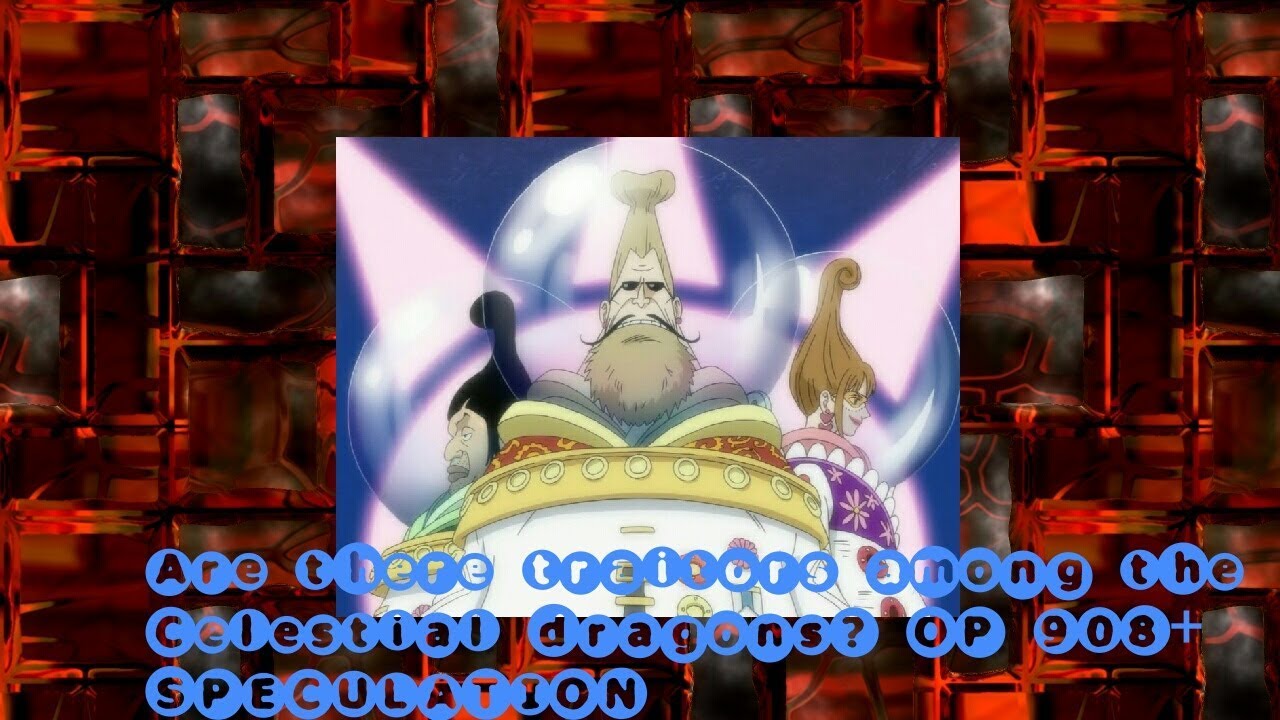 Are there traitors among the celestials dragons OP 908+Speculation