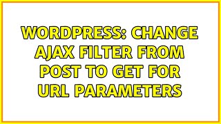 Wordpress: Change AJAX filter from POST to GET for URL Parameters