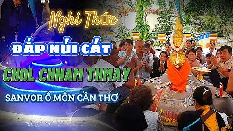 NGHI THỨC LỄ ĐẮP NÚI CÁT TRONG NGÀY TẾT CHOL CHNAM THMAY