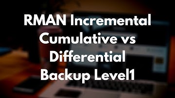 RMAN Incremental Cumulative vs Differential Backup Level1