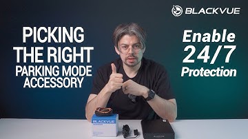Which Parking Mode Accessory? | BlackVue Shopping Guide