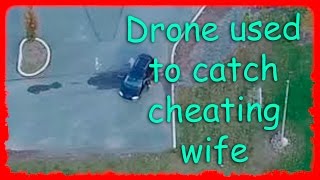 Найпопулярніше відео аерозйомки Drone used to catch cheating wife