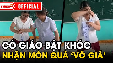 Cô giáo chủ nhiệm BẬT KHÓC vì NHẬN MÓN QUÀ "VÔ GIÁ" của học sinh cuối cấp | Tin tức SaigonTV