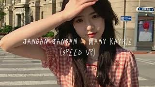 jangan jangan - wany kayrie // speed up ♡