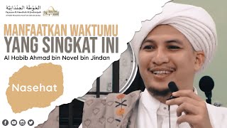 Manfaatkan Waktumu Yang Singkat Ini || Al Habib Ahmad bin Novel bin Jindan