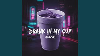 Drank In My Cup (Slowed)