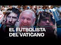 PAPA FRANCISCO HOMENAJE Del FÚTBOL ARGENTINO Al JUGADOR DEL FIN DEL MUNDO RTVE 