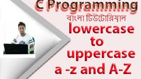 How to convert Character from lowercase to uppercase in C Programming|C programming Bangla Tutorials