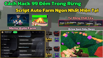 Cách Hack 99 Đêm Trong Rừng (99 Night In The Forest) Bản Script Auto Farm Sinh Tồn Siêu Ngon