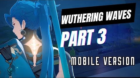 WUTHERING WAVES - Gameplay Walkthrough Part 3 (No Commentary)