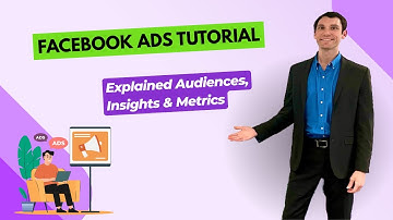 Facebook Ads Tutorial: Explained Audiences, Insights & Metrics