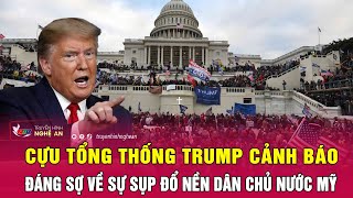 Cựu Tổng thống Trump cảnh báo đáng sợ về sự sụp đổ nền dân chủ nước Mỹ | Nghệ An TV