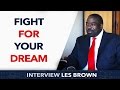 Fight for your dream  les brown