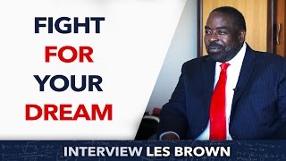 Fight for your dream  Les Brown