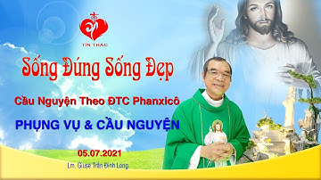 Sống Đúng - Sống Đẹp Thứ Hai, 05.07.2021 | Cầu Nguyện Theo ĐTC Phanxicô - Phụng Vụ & Cầu Nguyện