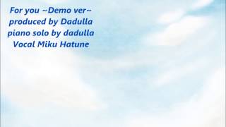 【初音ミク】For you【オリジナル】Demo Ver