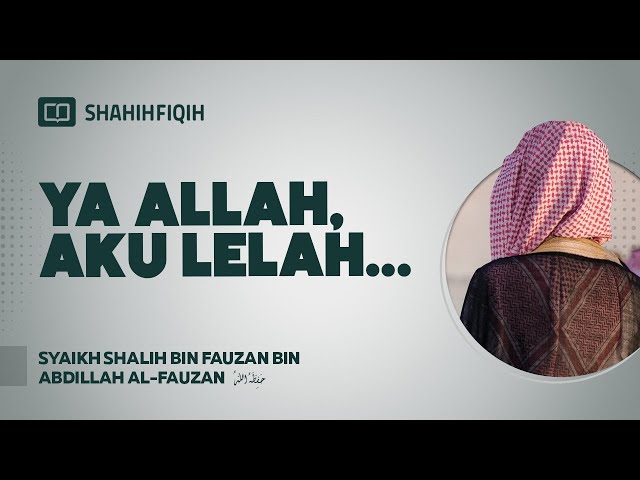 Ya Allah, Aku Lelah - Syaikh Shalih bin Fauzan bin Abdillah Al-Fauzan #fatwaulama #nasehatulama class=