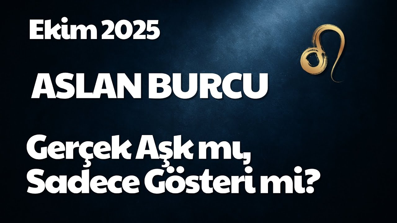 Ekim 2025 Aslan Burcu Yorumu: Gerçek Aşk mı, Gösteri mi?