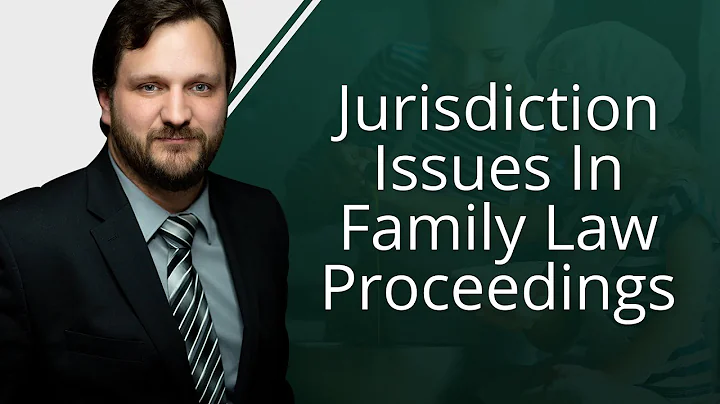 Jurisdiction Issues in Family Law Proceedings