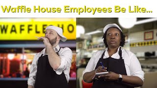 Waffle House Employees Be Like… | Comedy Sketch