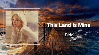 DIDO - THIS LAND IS MINE (Lyrics) 🎵