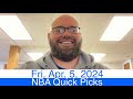 NBA Quick Picks (4-5-24) Friday Pro Basketball Free Daily Sports Betting Predictions