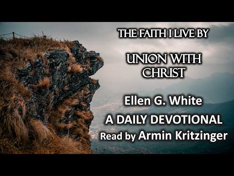 Union With Christ | May 9 | The Faith I Live By | Ellen White | Devotional | Ep. 129