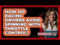 How Do Racing Drivers Avoid Spinning With Throttle Control? - The Racing Xpert