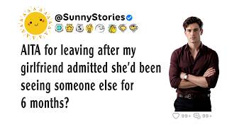 Full AITA for leaving after my girlfriend admitted she'd been seeing someone else for 6 months News