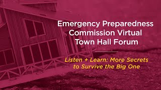 Emergency Preparedness Town Hall Forum - Listen and Learn More Secrets to Survive the Big One