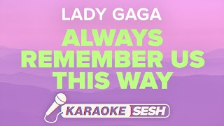 Lady Gaga - Always Remember Us This Way (Karaoke)