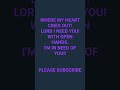 WITH A CRYING HEART, I NEED\NTHE.                   subscribe