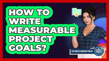 How To Write Measurable Project Goals?