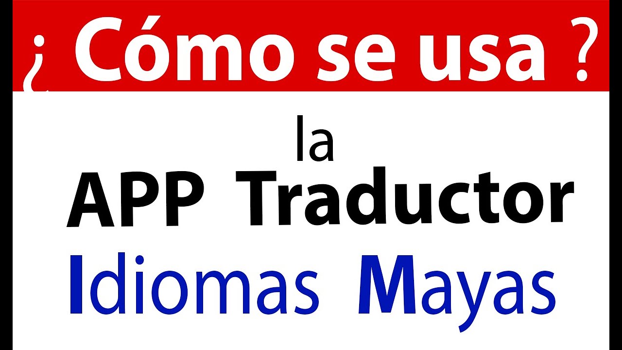 ¿Cómo usar la APP Traductor Idiomas MAYAS? - YouTube