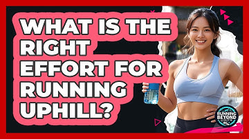 What Is The Right Effort For Running Uphill?