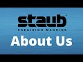 Staub precision machine  about us   machine shop  contract manufacturer